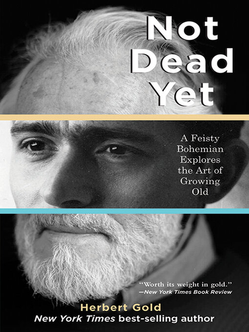 Title details for Not Dead Yet by Herbert Gold - Available